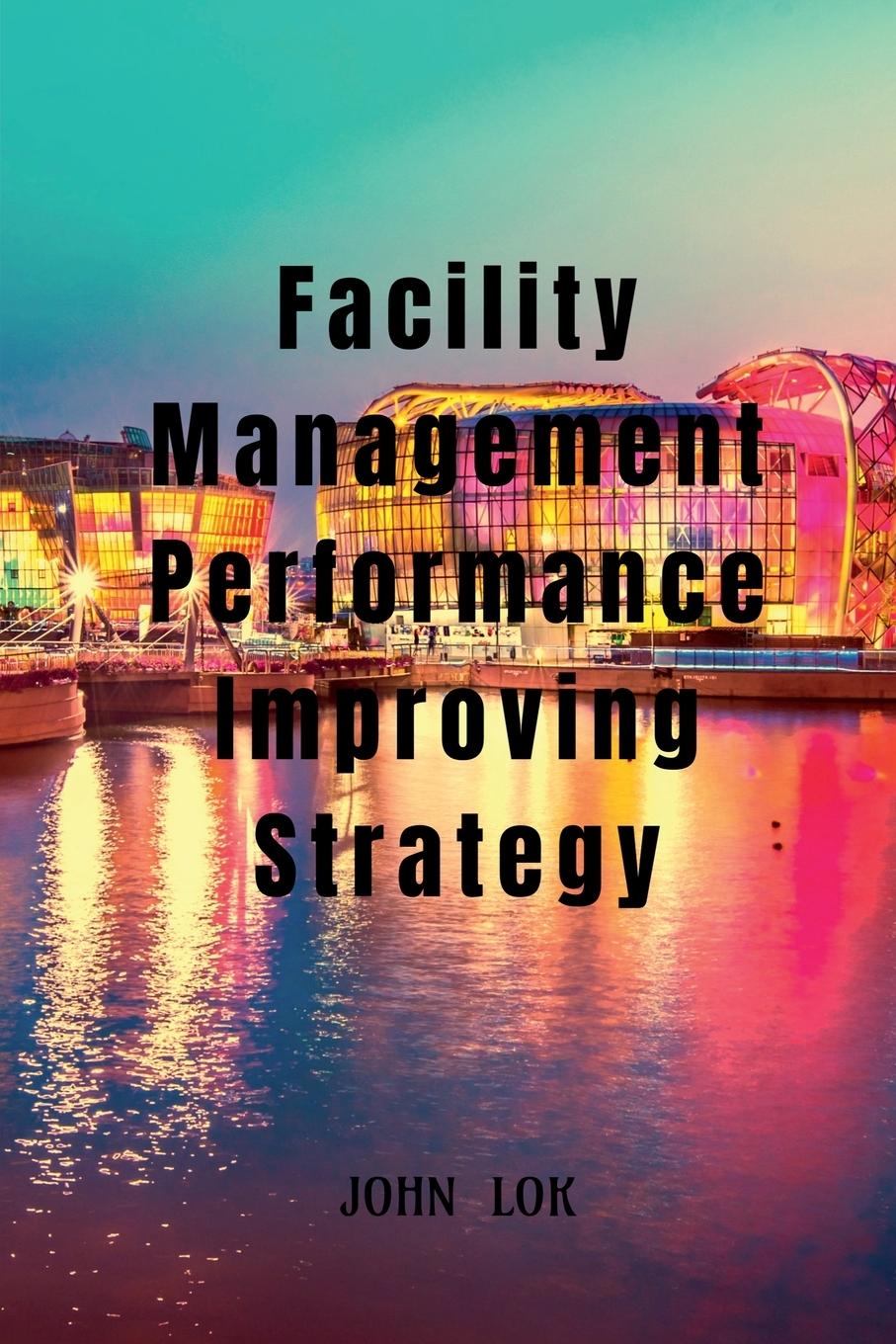 Könyv Facility Management Performance Improving Strategy 