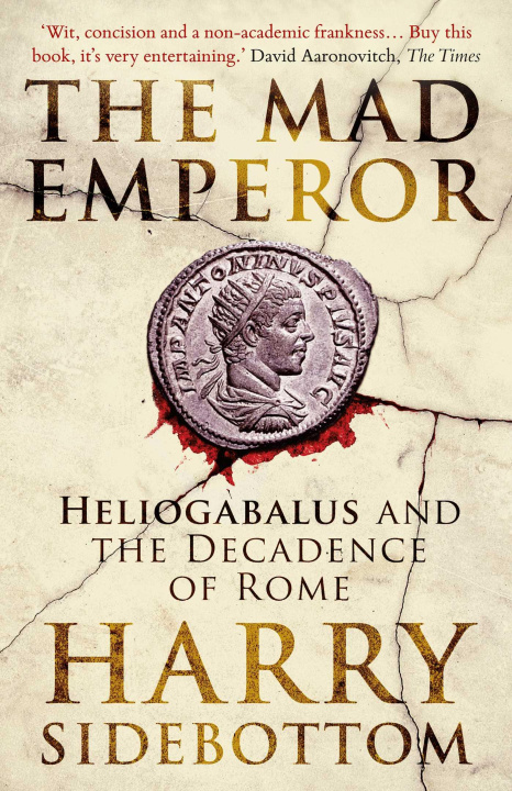 Kniha The Mad Emperor: Heliogabalus and the Decadence of Rome 