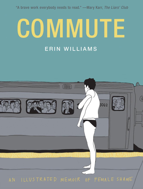 Kniha Commute: An Illustrated Memoir of Female Shame 
