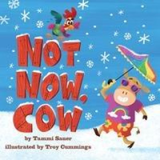 Könyv Not Now, Cow Troy Cummings
