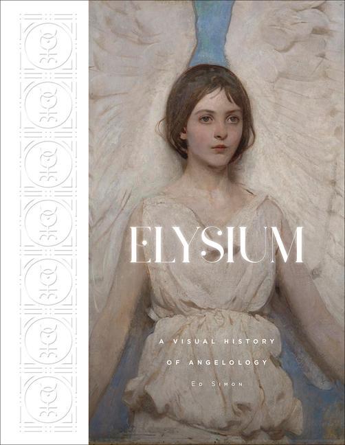 Kniha Elysium: A Visual History of Angelology 