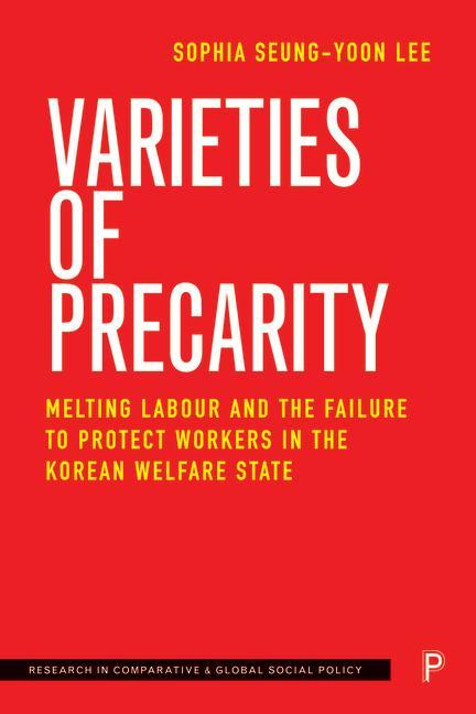 Boek Varieties of Precarity: Melting Labour and the Failure to Protect Workers in the Korean Welfare State Sophia (Chung-Ang University) Seung-yoon Lee