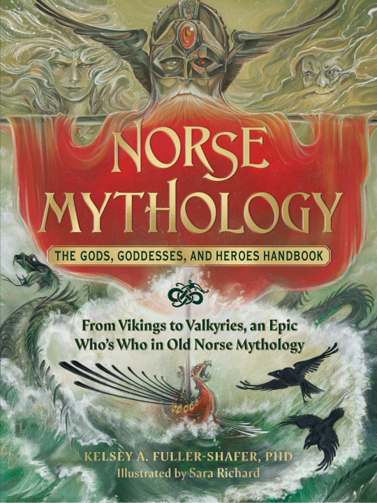 Carte Norse Mythology: The Gods, Goddesses, and Heroes Handbook: From Vikings to Valkyries, an Epic Who's Who in Old Norse Mythology Sara Richard