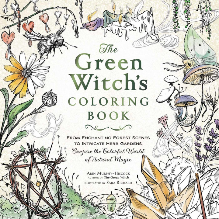 Book The Green Witch's Coloring Book: From Enchanting Forest Scenes to Intricate Herb Gardens, Conjure the Colorful World of Natural Magic Sara Richard