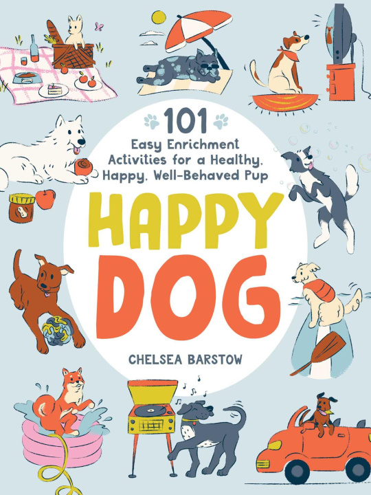 Книга Happy Dog: 101 Easy Enrichment Activities for a Healthy, Happy, Well-Behaved Pup 
