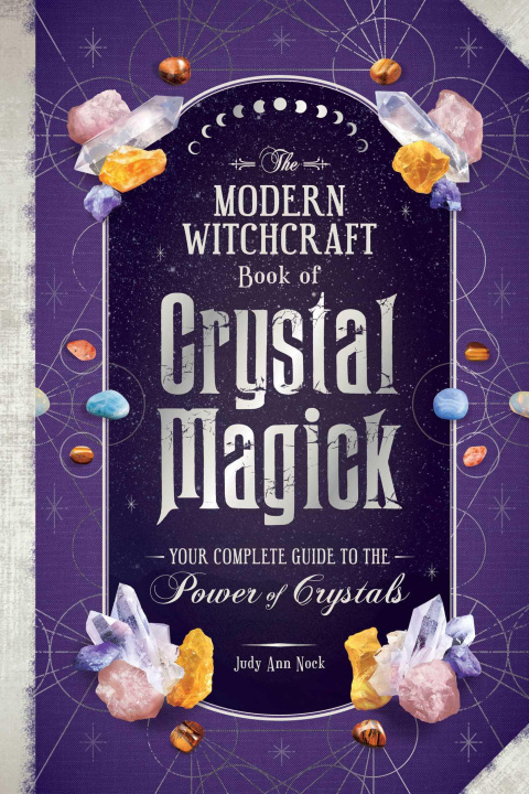 Carte The Modern Witchcraft Book of Crystal Magick: Your Complete Guide to the Power of Crystals 