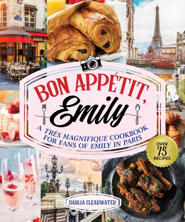 Carte Bon Appetit, Emily: An Unofficial Cookbook for Fans of Emily in Paris 
