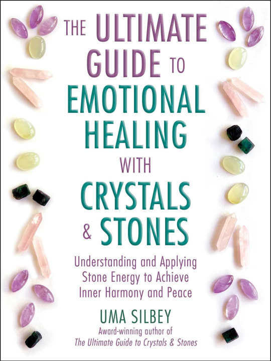 Könyv The Ultimate Guide to Emotional Healing with Crystals and Stones: Understanding and Applying Stone Energy to Achieve Inner Harmony and Peace 