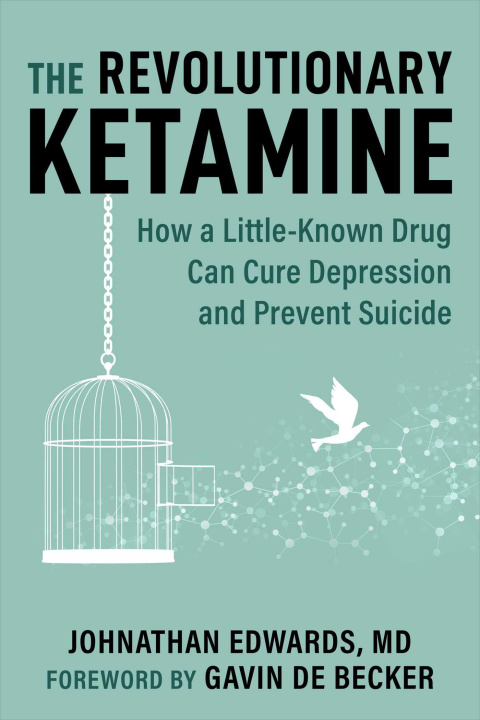 Carte The Revolutionary Ketamine: How a Little-Known Drug Can Cure Depression and Prevent Suicide Gavin De Becker