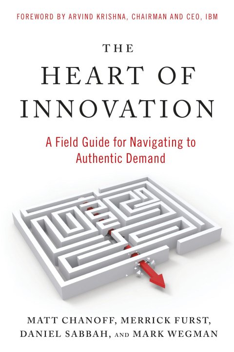 Kniha The Heart of Innovation: A Field Guide for Navigating to Authentic Demand Merrick Furst