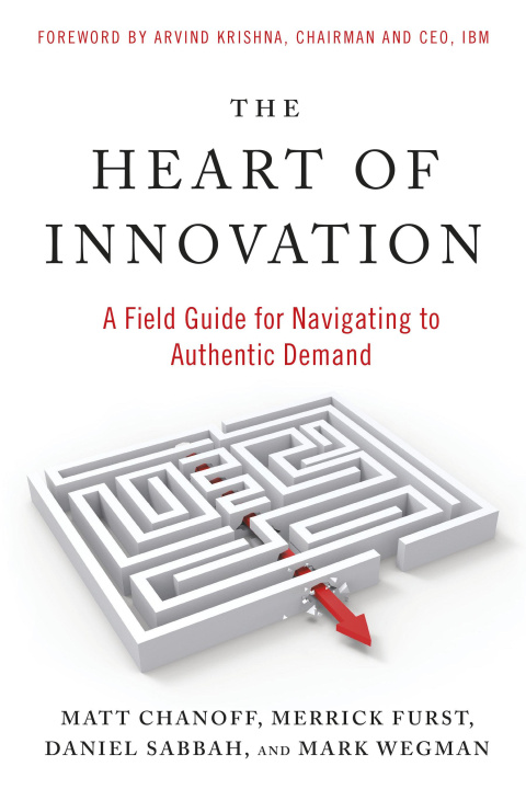 Book The Heart of Innovation: A Field Guide for Navigating to Authentic Demand Merrick Furst