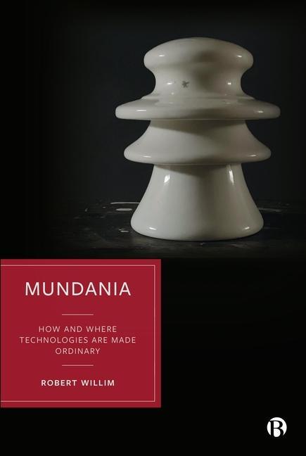 Knjiga Mundania: How Technology Is Made Ordinary in Everyday Life Robert (Lund University) Willim