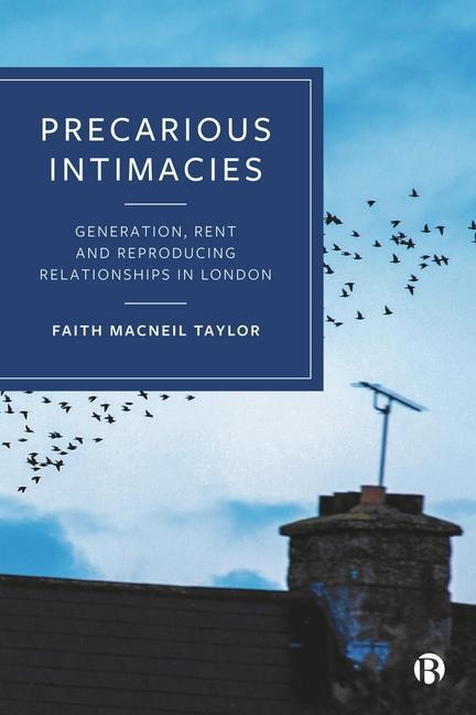 Boek Precarious Intimacies: Generation, Rent and the Reproduction of Relationships in London MacNeil Taylor
