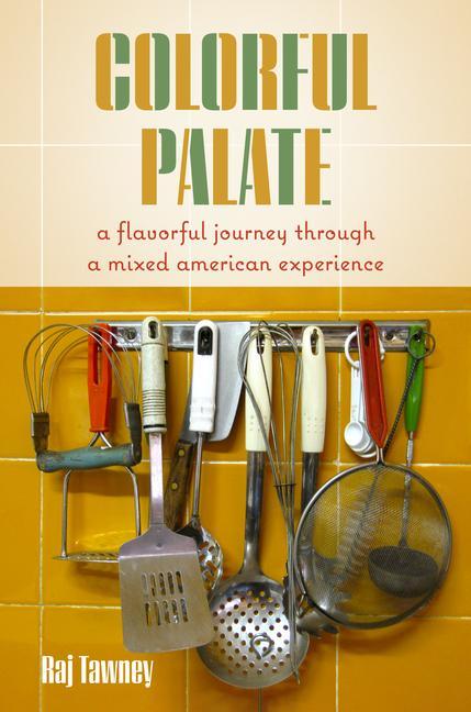 Knjiga Colorful Palate: Savored Stories from a Mixed Life Raj Tawney