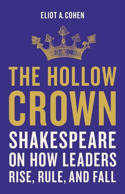 Книга The Hollow Crown: Shakespeare on How Leaders Rise, Rule, and Fall 