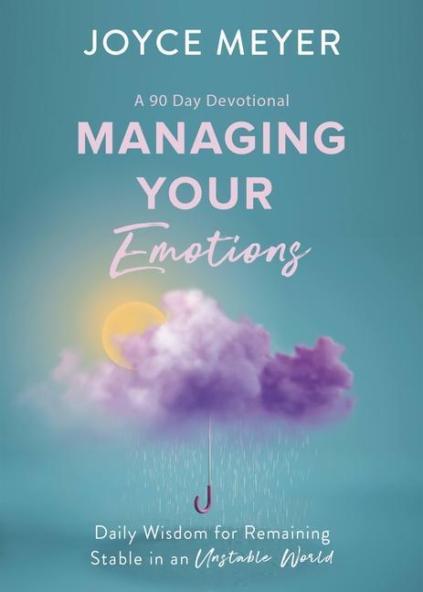 Kniha Managing Your Emotions: Daily Wisdom for Remaining Stable in an Unstable World, a 90 Day Devotional 