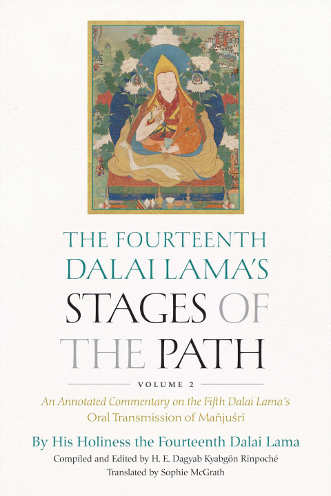 Kniha The Fourteenth Dalai Lama's Stages of the Path, Volume 2: An Annotated Commentary on the Fifth Dalai Lama's Oral Transmission of Ma?jusri Dagyab Kyabgön Rinpoché