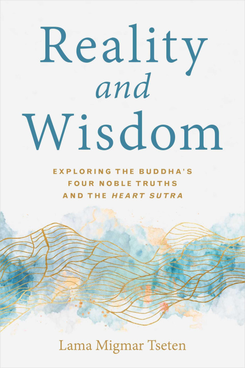 Książka Reality and Wisdom: Exploring the Buddha's Four Noble Truths and the Heart Sutra 