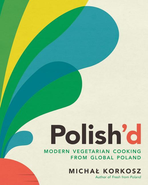 Book Polish'd: Modern Vegetarian Cooking from Global Poland Michal Korkosz