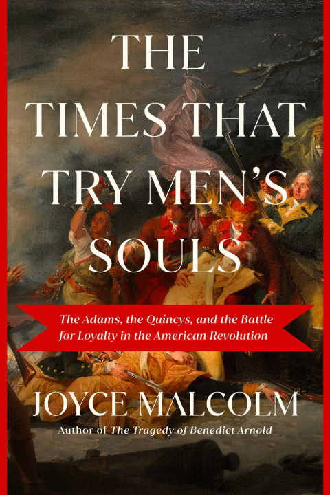 Kniha The Times That Try Men's Souls: The Adams, the Quincys, and the Families Divided by the American Revolution--And How They Shaped a New Nation 