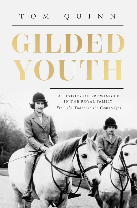 Knjiga Gilded Youth: A History of Growing Up in the Royal Family: From the Tudors to the Cambridges 