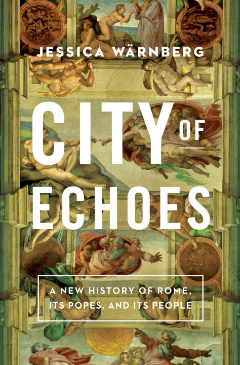 Carte City of Echoes: A New History of Rome, Its Popes, and Its People 
