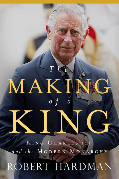 Carte The Making of a King: King Charles III and the Modern Monarchy 