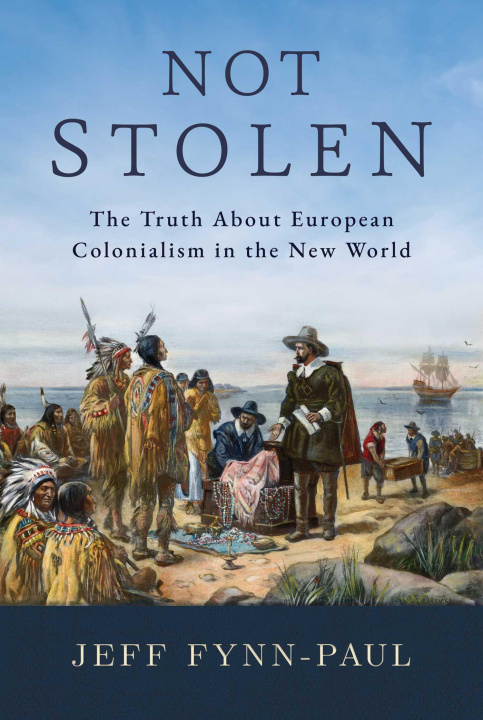Kniha Not Stolen: The Truth about European Colonialism in the New World 