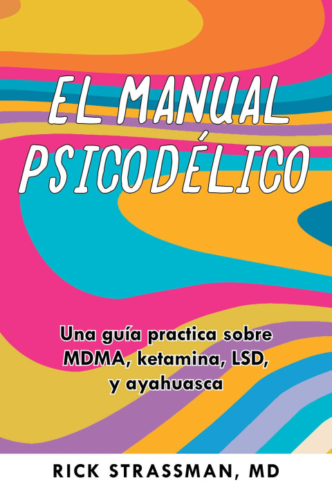 Carte El Manual Psicodélico: Una Guía Practica Sobre Mdma, Ketamina, Lsd, Y Ayahuasca Keyo Trabini