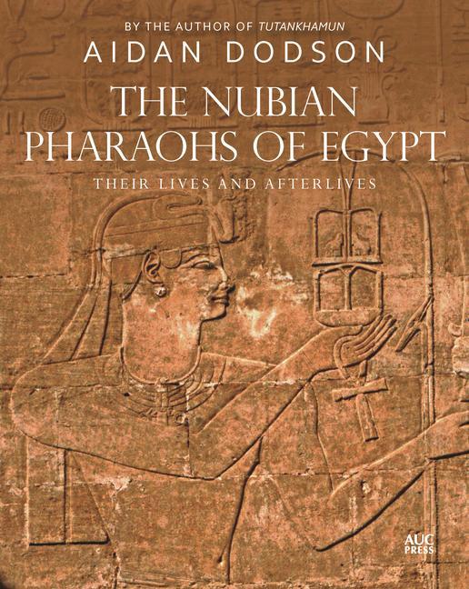 Carte The Nubian Pharaohs of Egypt: Their Lives and Afterlives Aidan Dodson