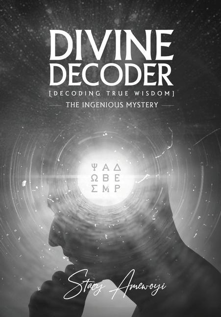 Book Divine Decoder: Decoding True Wisdom Stacy Amewoyi