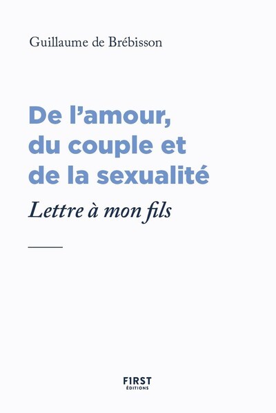 Kniha Lettre à mon fils au sujet de l'amour, du couple et de la sexualité Guillaume de Brebisson