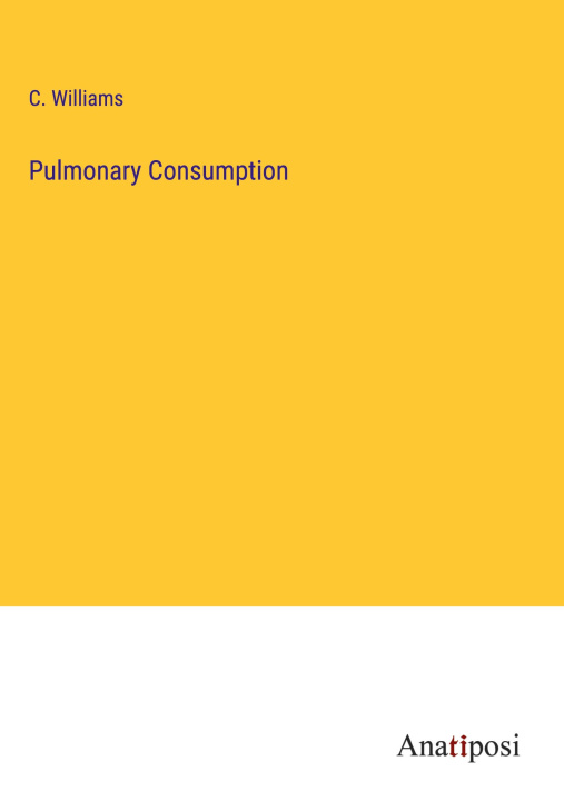 Knjiga Pulmonary Consumption C. Williams