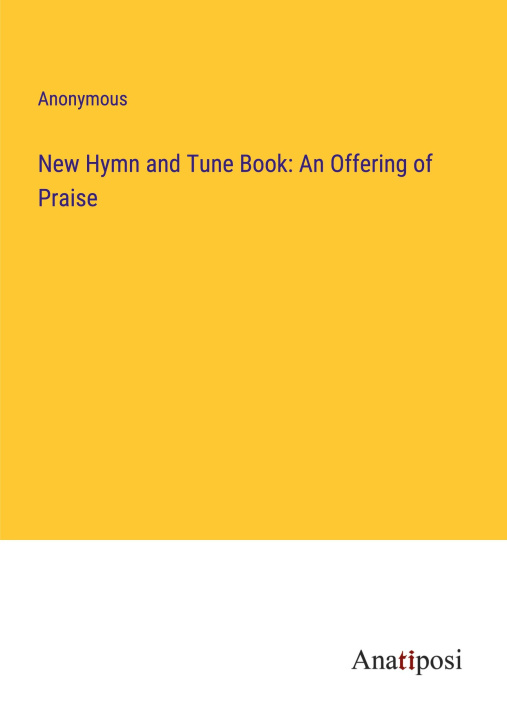 Boek New Hymn and Tune Book: An Offering of Praise Anonymous