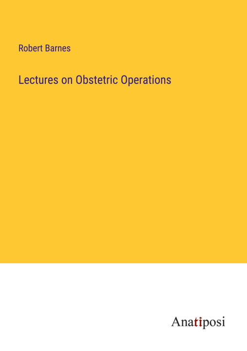 Knjiga Lectures on Obstetric Operations Robert Barnes