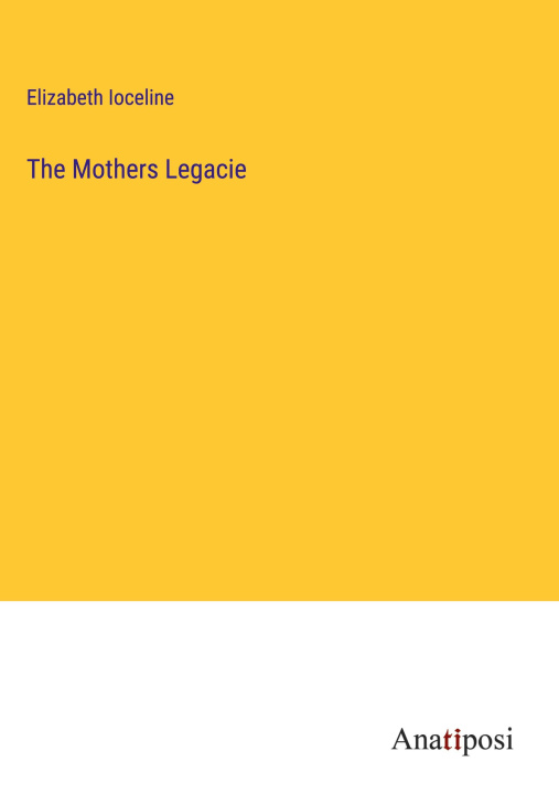Knjiga The Mothers Legacie Elizabeth Ioceline