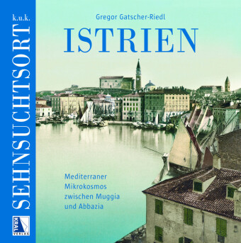 Boek K. u. k. Sehnsuchtsort Istrien Gregor Gatscher-Riedl