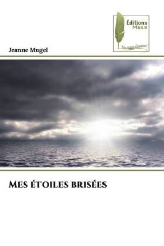 Knjiga Mes étoiles brisées Jeanne Mugel