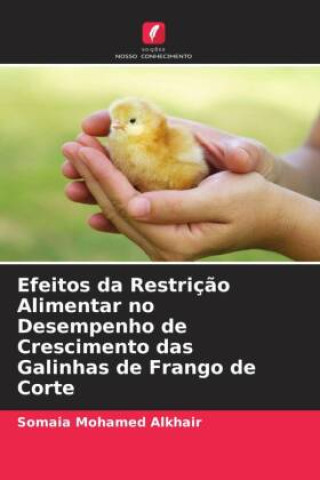 Kniha Efeitos da Restriç?o Alimentar no Desempenho de Crescimento das Galinhas de Frango de Corte 