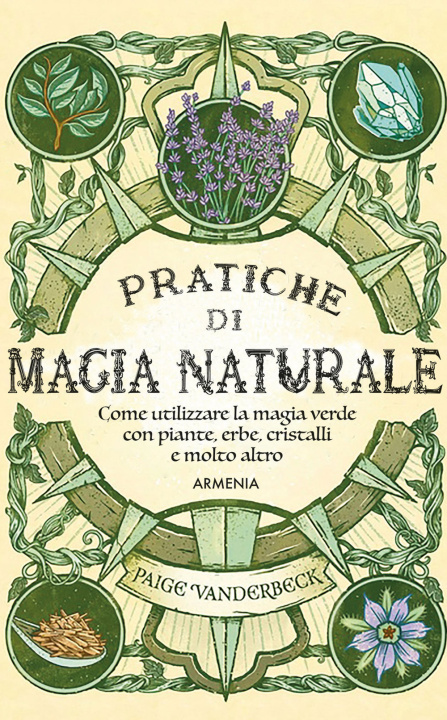 Kniha Pratiche di magia naturale. Guida pratica alla scoperta della magia delle piante, delle erbe, dei cristalli e di molto altro Paige Vanderbeck