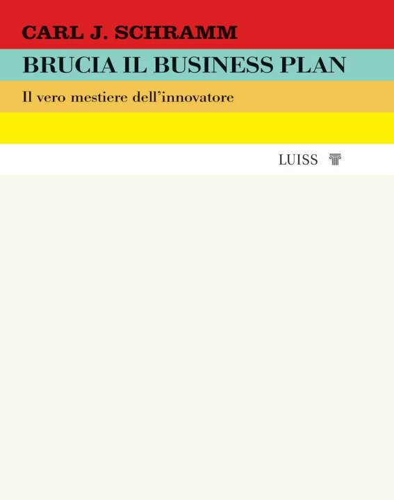 Carte Brucia il business plan. Il vero mestiere dell'innovatore Carl J. Schramm
