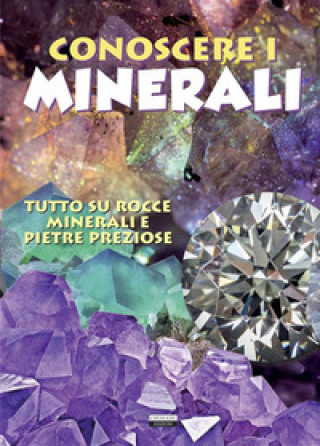 Könyv Conoscere i minerali. Tutto su rocce, minerali e pietre preziose Viola Autieri