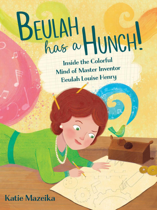 Book Beulah Has a Hunch!: Inside the Colorful Mind of Master Inventor Beulah Louise Henry Katie Mazeika