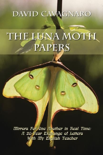 Livre The Luna Moth Papers: Mirrors for One Another in Real Time: a 20-Year Exchange of Letters with My English Teacher 