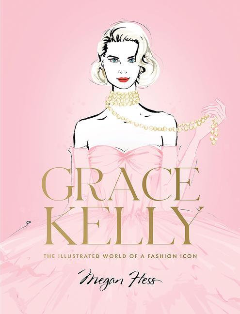 Kniha Grace Kelly: The Illustrated World of a Fashion Icon 