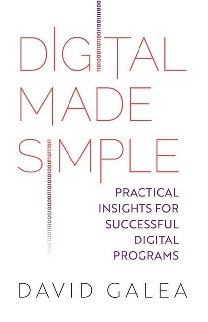 Knjiga Digital Made Simple: Practical insights for successful digital programs David Galea