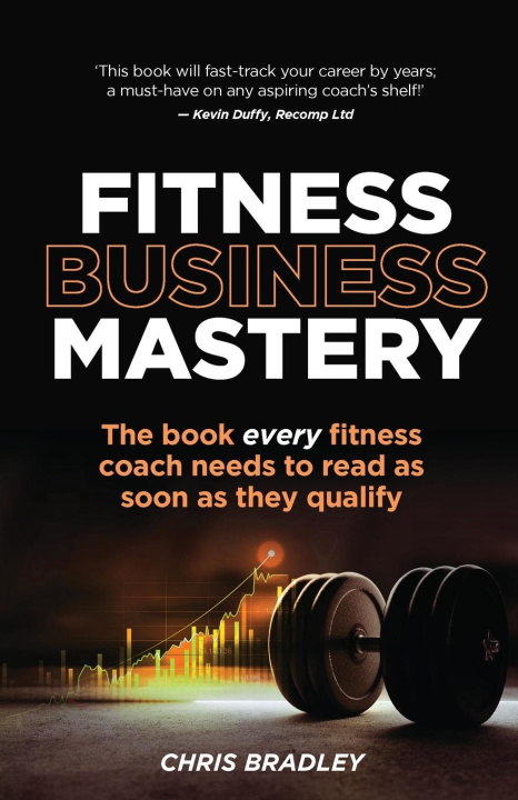 Книга Fitness Business Mastery: The book every fitness coach needs to read as soon as they qualify 