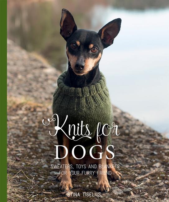 Kniha Knits for Dogs: Sweaters, Toys and Blankets for Your Furry Friend 