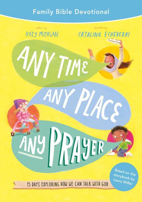 Carte Any Time, Any Place, Any Prayer Family Bible Devotional: 15 Days Exploring How We Can Talk with God Laura Wifler