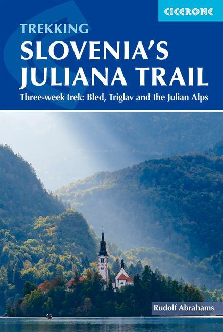 Könyv Trekking Slovenia's Juliana Trail: Three-Week Trek: Bled, Triglav and the Julian Alps 
